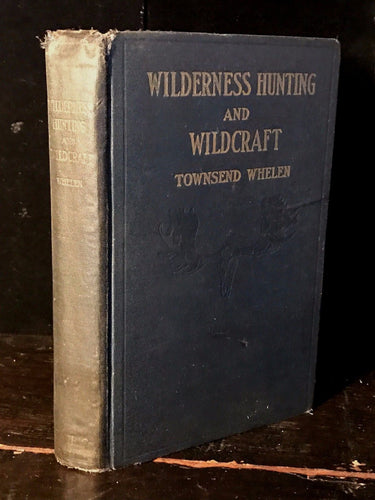 WILDERNESS HUNTING AND WILDCRAFT, Townsend Whelen 1st/1st 1927, Big Game Hunting