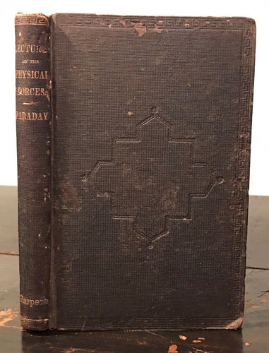 1868 – MICHAEL FARADAY – SIX LECTURES ON THE VARIOUS FORCES OF MATTER – PHYSICS