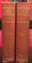 BY NILE AND TIGRIS - Budge, 1st Ed 1920 - ANCIENT EGYPT EGYPTOLOGY - 2 Volumes