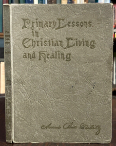 PRIMARY LESSONS IN CHRISTIAN LIVING - Militz, 1925 - NEW THOUGHT HEALING, HEALTH