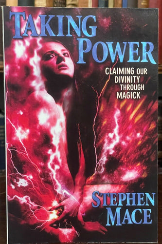 TAKING POWER: CLAIMING OUR DIVINITY THROUGH MAGICK - Mace, 1st 2005 - WITCHCRAFT