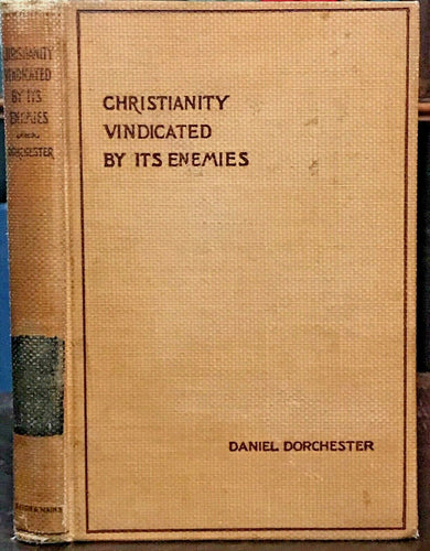 CHRISTIANITY VINDICATED BY ITS ENEMIES - 1st 1896 GOD DIVINITY IMMORTALITY SOUL