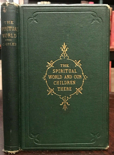 THE SPIRITUAL WORLD AND OUR CHILDREN THERE - Giles, 1st 1875 - AFTERLIFE SOULS