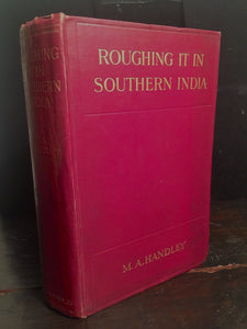 ROUGHING IT IN SOUTHERN INDIA, Mrs. M.A. Handley 1st/1st 1911 India, Illustrated