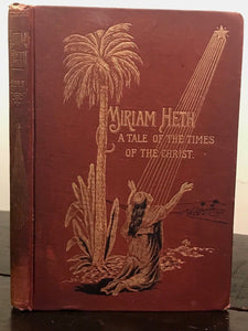 SIGNED - MIRIAM HETH: A TALE OF THE TIMES OF CHRIST, Rev. A.J. Holt 1st/1st 1891