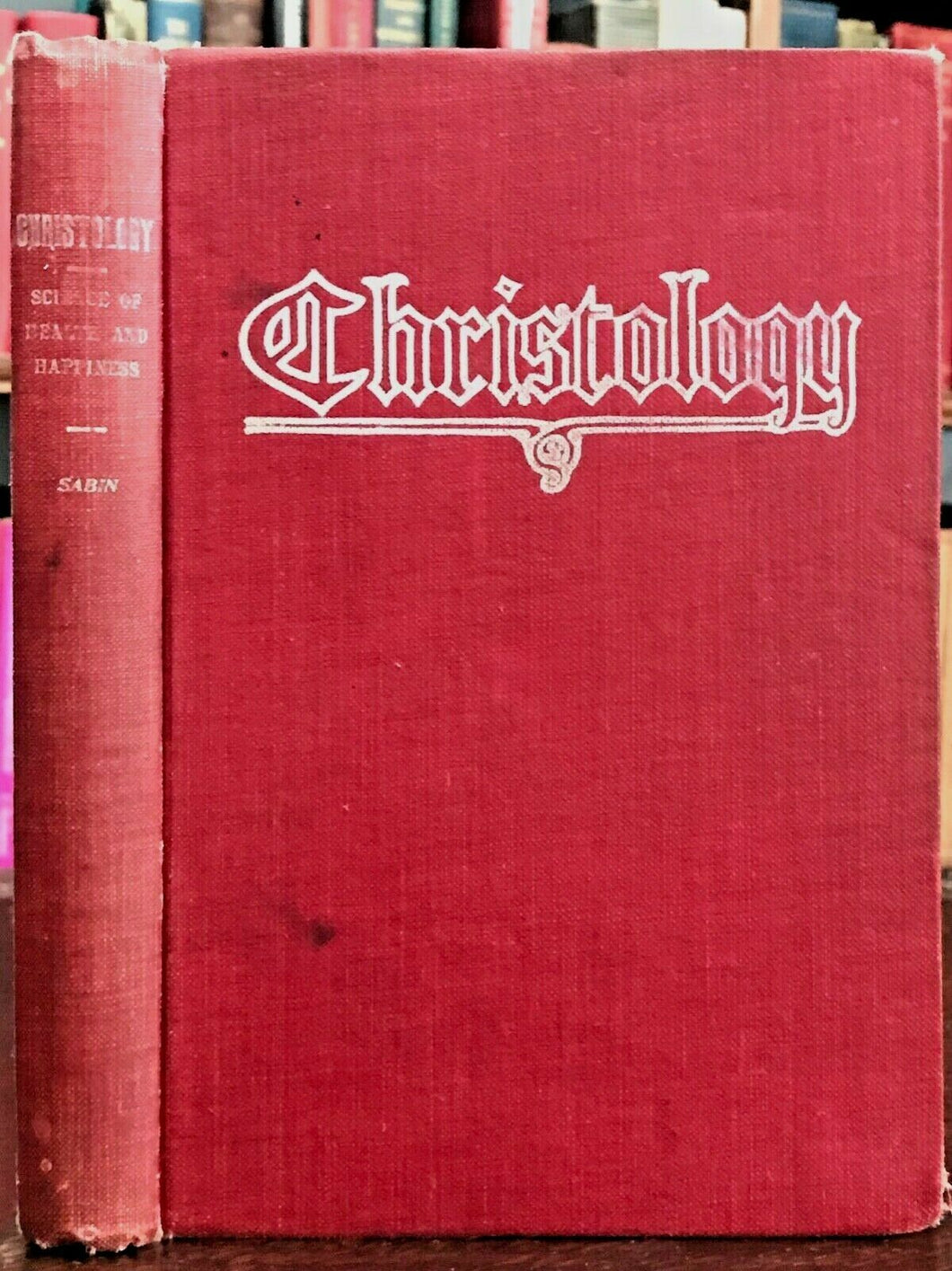 CHRISTOLOGY: SCIENCE OF HEALTH & HAPPINESS - Sabin, 1906 - METAPHYSICAL HEALING