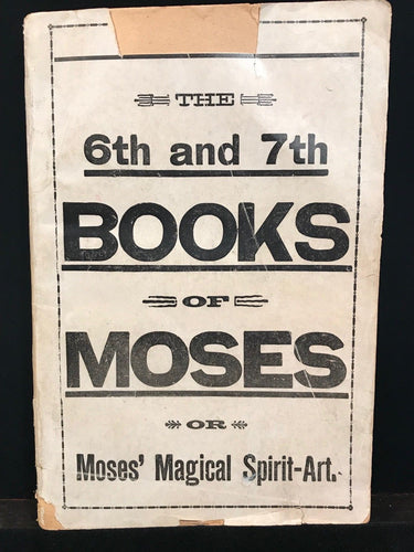 THE 6th AND 7th BOOKS OF MOSES: MOSES' MAGICAL SPIRIT-ART, Ca 1915 - GRIMOIRE