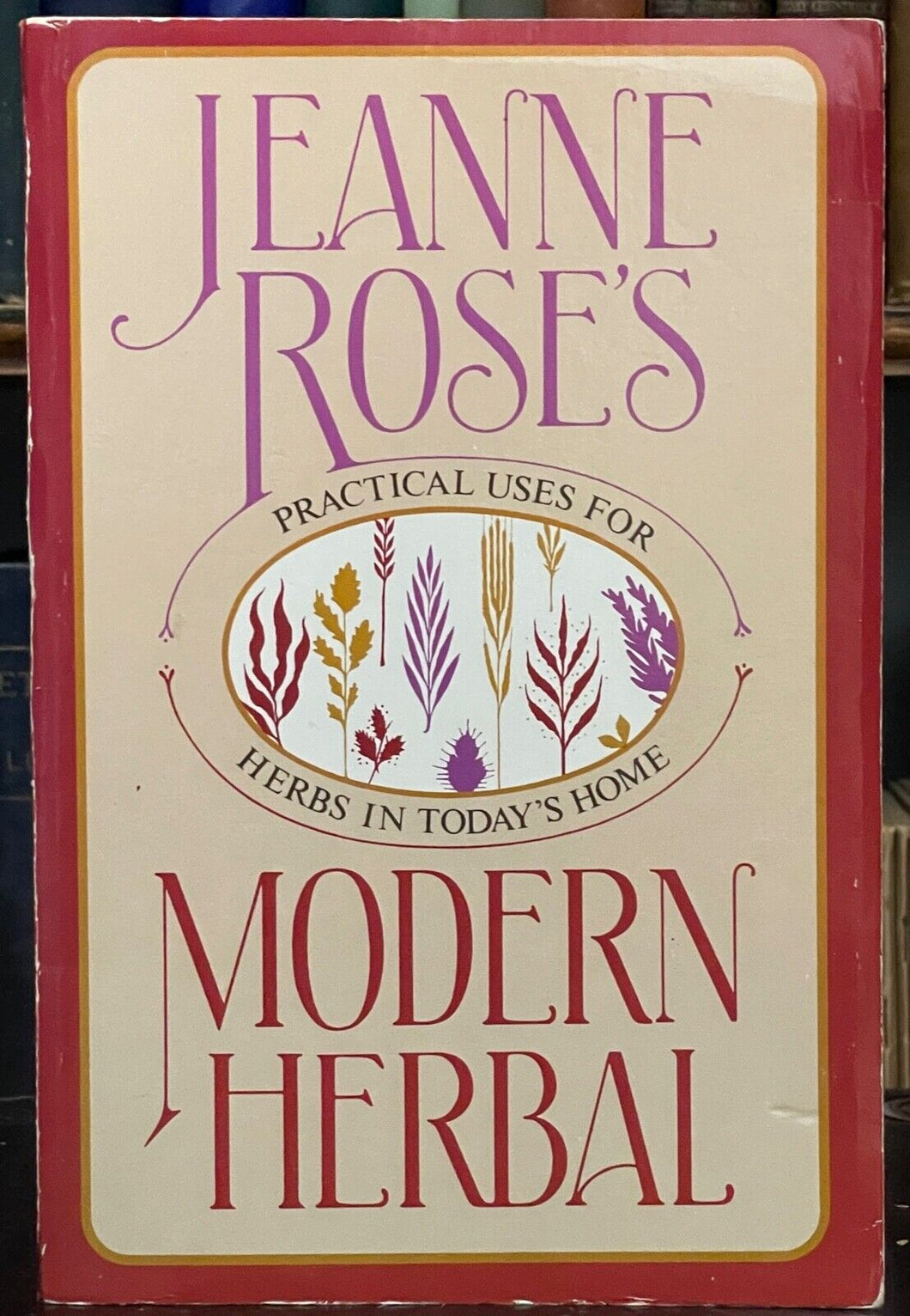 JEANNE ROSE'S MODERN HERBAL - 1987 - HOMEOPATHY, AROMATHERAPY, REMEDIES - SIGNED