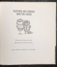 EDWARD GOREY & V. CHESS - FLETCHER & ZENOBIA SAVE THE CIRCUS, 1st/1st 1971 HC/DJ
