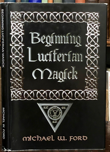 BEGINNING LUCIFERIAN MAGICK - Ford, 2008 - WITCHCRAFT SORCERY RITUALS GRIMOIRE