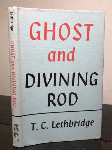 T.C. LETHBRIDGE; GHOST AND DIVINING ROD 1st/1st 1963 HC/DJ Ghost Hunting Dowsing