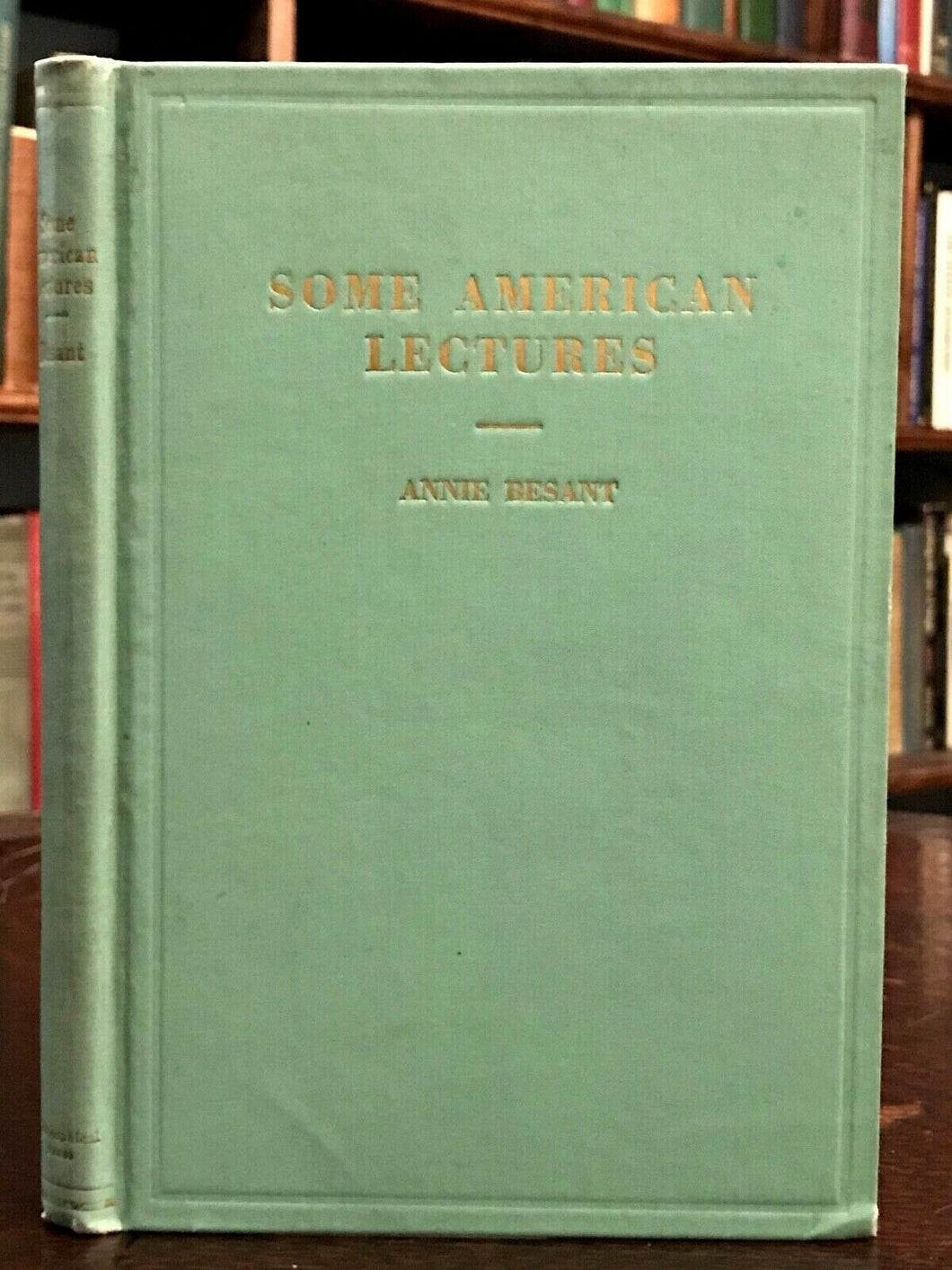 SOME AMERICAN LECTURES - Annie Besant, 1st 1927 - THEOSOPHY THEOSOPHICAL SOCIETY