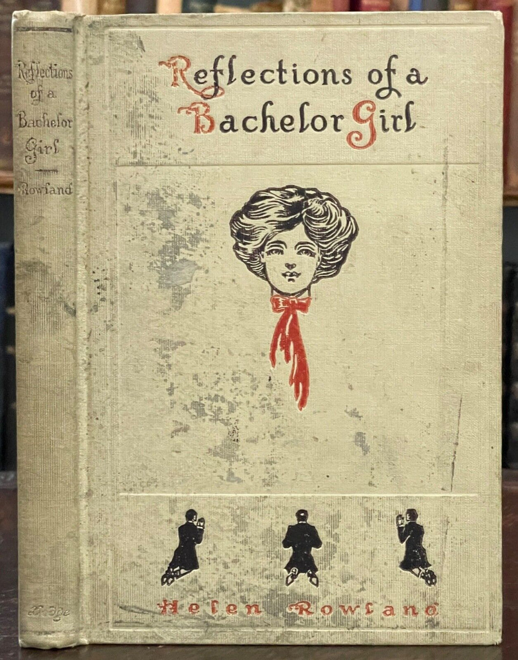 REFLECTIONS OF A BACHELOR GIRL - Rowland, 1st 1909 DATING MARRIAGE WIT ANECDOTES