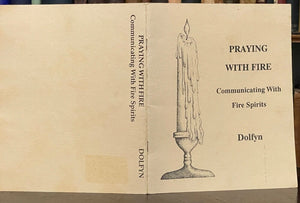 PRAYING WITH FIRE: COMMUNICATING WITH FIRE SPIRITS - Dolfyn 1988 MAGICK GRIMOIRE