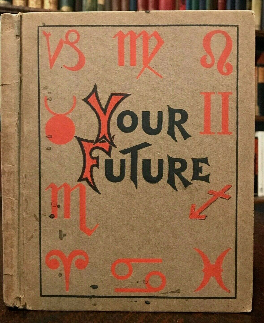 1906 YOUR FUTURE: ZODIAC'S GUIDE TO SUCCESS IN LIFE - ASTROLOGY DIVINATION SIGNS